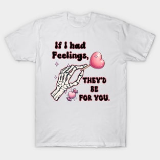 If I Had Feelings, They'd Be You T Shirt Valentine T shirt For Women T-Shirt